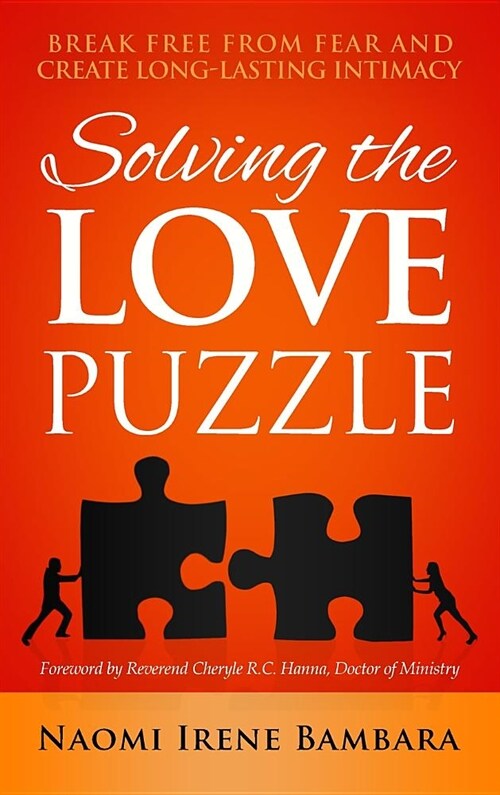 Solving the Love Puzzle: Break Free from Fear and Create Long-Lasting Intimacy (Hardcover)