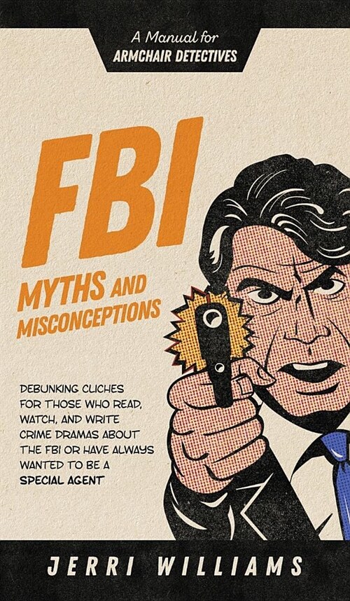 FBI Myths and Misconceptions: A Manual for Armchair Detectives (Hardcover)