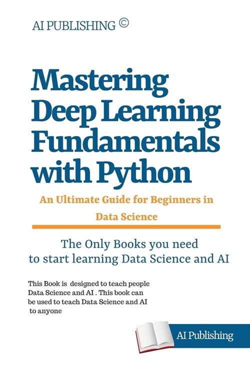 Mastering Deep Learning Fundamentals: An Ultimate Guide for Beginners in Data Science (Paperback)