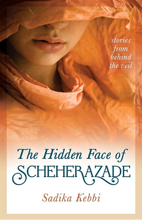 The Hidden Face of Scheherazade: Stories from Behind the Veil (Paperback)