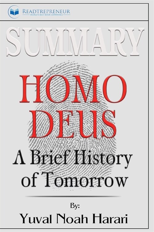 Summary of Homo Deus: A Brief History of Tomorrow by Yuval Noah Harari (Paperback)