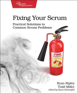 Fixing Your Scrum: Practical Solutions to Common Scrum Problems (Paperback)