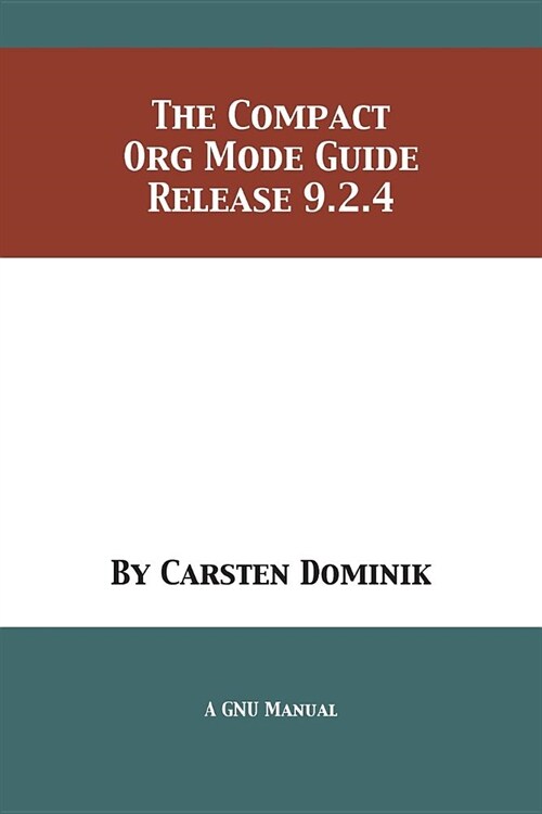 The Compact Org Mode Guide: Release 9.2.4 (Paperback)