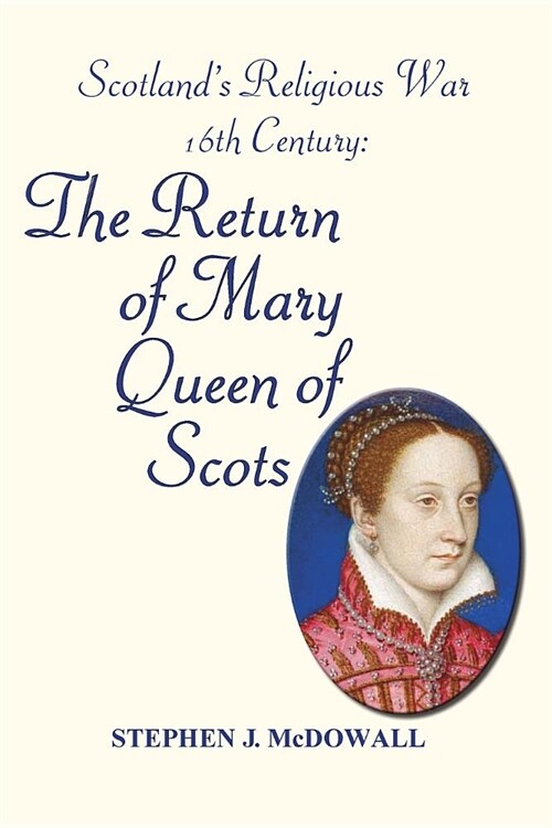 Scotlands Religious War - 16th Century: The Return of Mary Queen of Scots (Paperback)