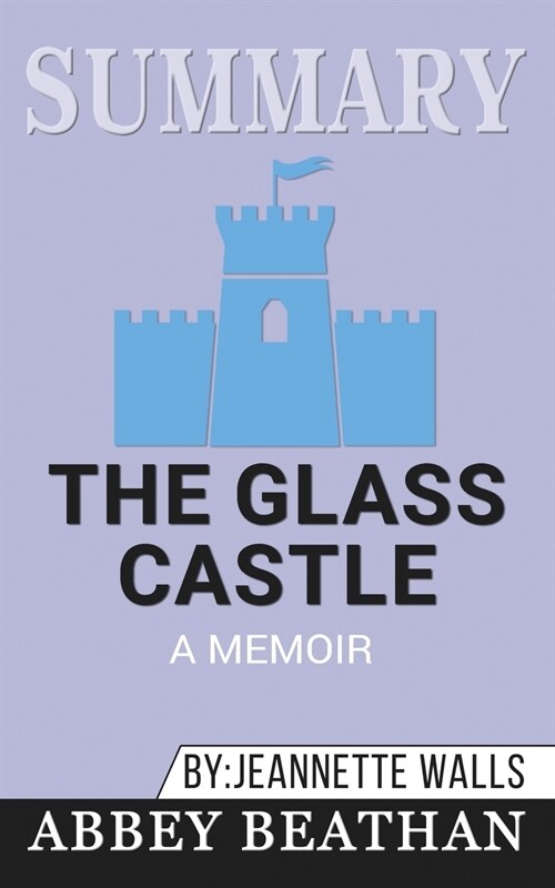 Summary of The Glass Castle: A Memoir by Jeannette Walls (Paperback)