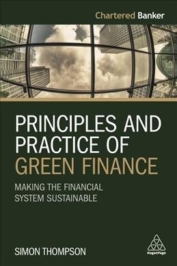 Green and Sustainable Finance : Principles and Practice in Banking, Investment and Insurance (Paperback)