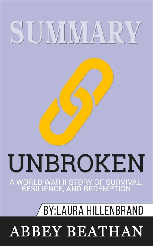 Summary of Unbroken: A World War II Story of Survival, Resilience, and Redemption by Laura Hillenbrand (Paperback)