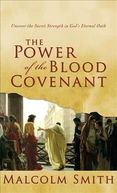 The Power of the Blood Covenant: Uncover the Secret Strength in Gods Eternal Oath (Hardcover)