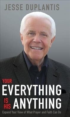 Your Everything Is His Anything: Expand Your View of What Prayer and Faith Can Do (Hardcover)