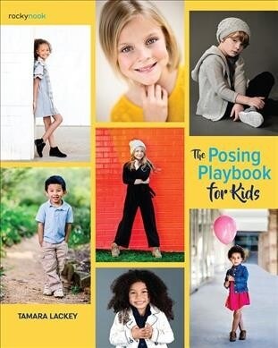 The Posing Playbook for Photographing Kids: Strategies and Techniques for Creating Engaging, Expressive Images (Paperback)