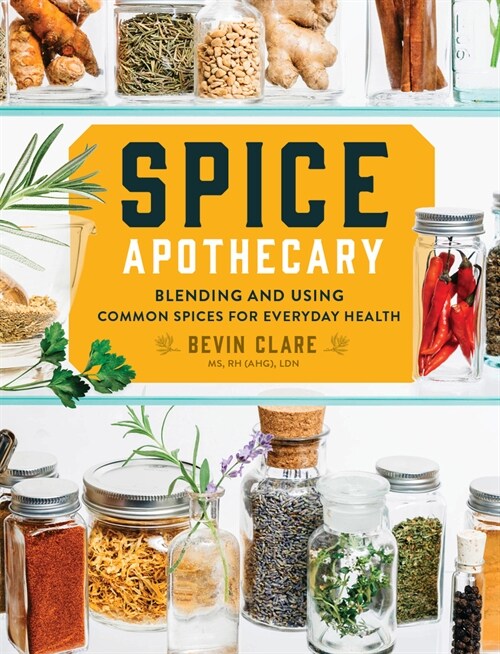 Spice Apothecary: Blending and Using Common Spices for Everyday Health (Paperback)