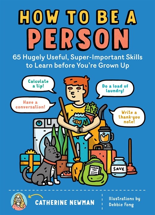 How to Be a Person: 65 Hugely Useful, Super-Important Skills to Learn Before Youre Grown Up (Paperback)