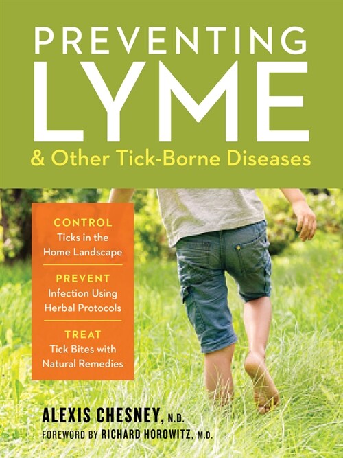 Preventing Lyme & Other Tick-Borne Diseases: Control Ticks in the Home Landscape; Prevent Infection Using Herbal Protocols; Treat Tick Bites with Natu (Paperback)