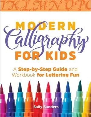 Modern Calligraphy for Kids: A Step-By-Step Guide and Workbook for Lettering Fun (Paperback)