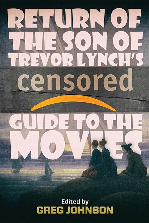 Return of the Son of Trevor Lynchs CENSORED Guide to the Movies (Paperback)