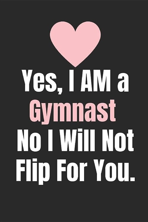 Yes Im a Gymnast No I Will Not: Gymnastic Notebook Small Lined Journal To Write In. (Paperback)