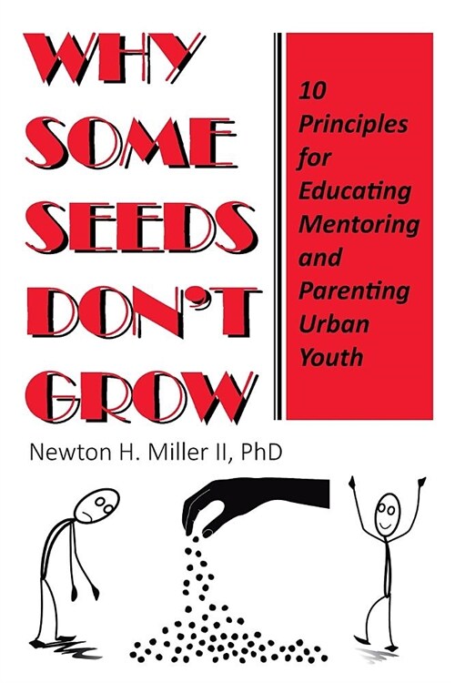 Why Some Seeds Dont Grow: 10 Principles for Parenting, Educating, and Mentoring Urban Youth (Paperback)