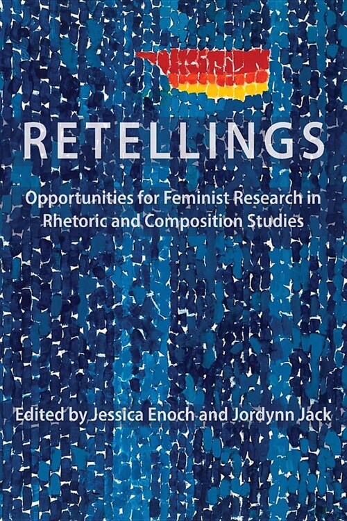Retellings: Opportunities for Feminist Research in Rhetoric and Composition Studies (Paperback)