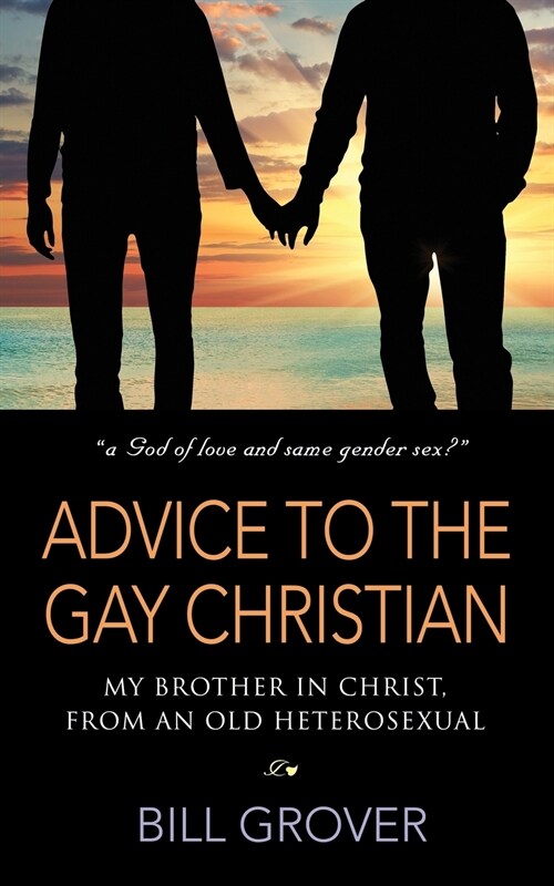 Advice to the Gay Christian, My Brother in Christ, from an Old Heterosexual (Paperback)