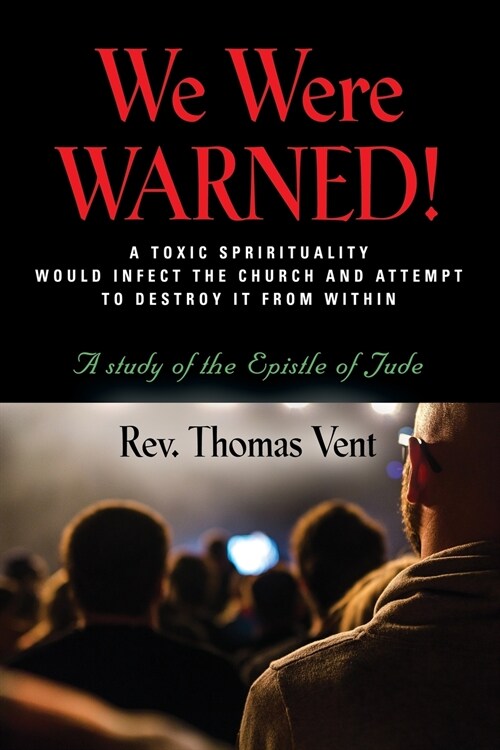 We Were Warned!: A TOXIC SPIRITUALITY WOULD INFECT THE CHURCH AND ATTEMPT TO DESTROY IT FROM WITHIN - A study of the Epistle of Jude (Paperback)