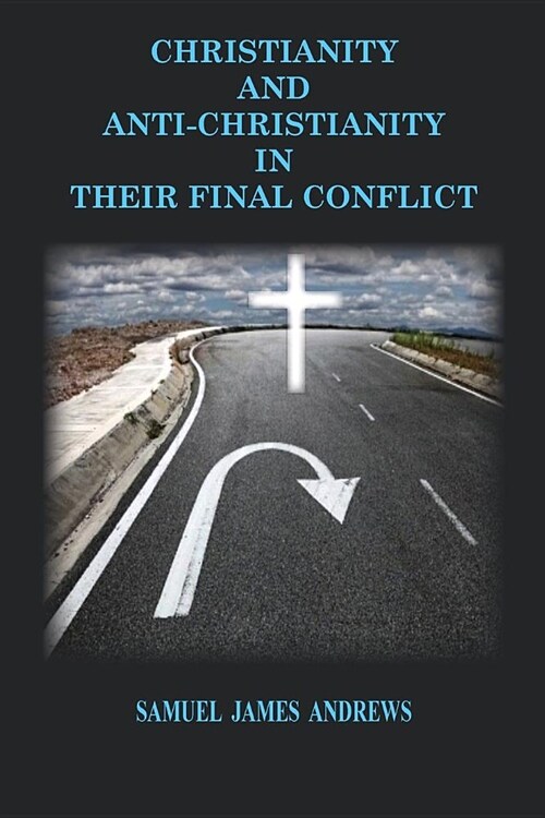 Christianity and Anti-Christianity: In Their Final Confllict (Paperback)