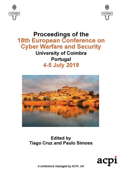 ECCWS 2019 - Proceedings of the 18th European Conference on Cyber Warfare and Security (Paperback)