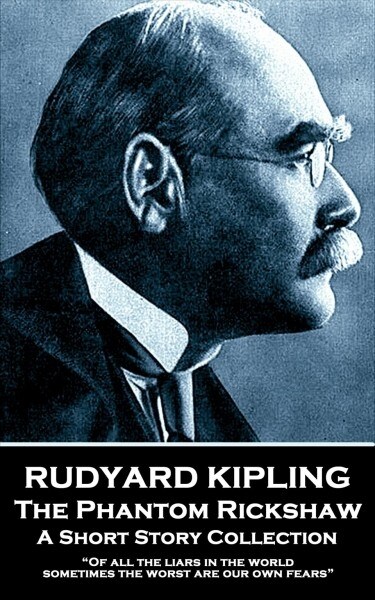 Rudyard Kipling - The Phantom Rickshaw: Of all the liars in the world, sometimes the worst are our own fears (Paperback)