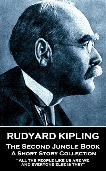Rudyard Kipling - The Second Jungle Book: All the people like us are we, and everyone else is they (Paperback)