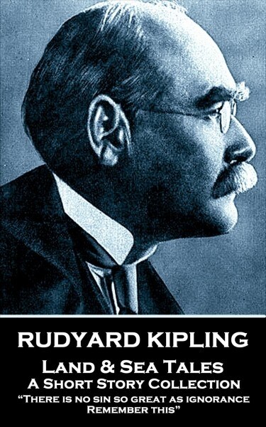 Rudyard Kipling - Land & Sea Tales: There is no sin so great as ignorance. Remember this (Paperback)