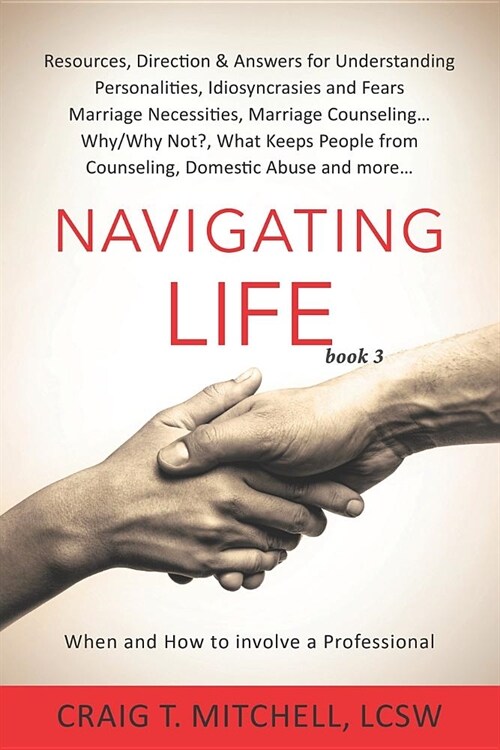 Navigating Life (book 3): Resources, Direction & Answers for Understanding Personalities Idiosyncrasies & Fears, Marriage Necessities, Marriage (Paperback)