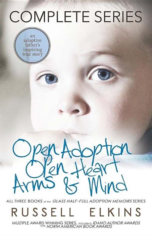 Open Adoption, Open Heart, Arms and Mind (Complete Series): An Adoptive Fathers Inspiring True Story (Paperback)
