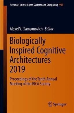 Biologically Inspired Cognitive Architectures 2019: Proceedings of the Tenth Annual Meeting of the Bica Society (Paperback, 2020)