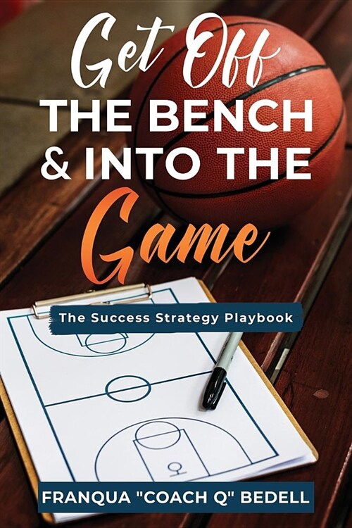 Get Off The Bench & Into The Game: The Success Strategy Playbook (Paperback)