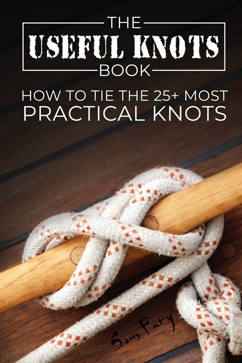 The Useful Knots Book: How to Tie the 25+ Most Practical Knots (Paperback)
