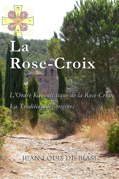 La Rose-Croix: LOrdre Kabbalistique de la Rose-Croix, La Tradition Des Origines (Paperback)