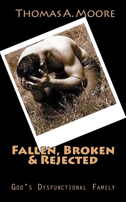 Fallen, Broken & Rejected: Gods Dysfunctional Family (Paperback)