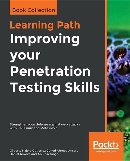 Improving your Penetration Testing Skills : Strengthen your defense against web attacks with Kali Linux and Metasploit (Paperback)