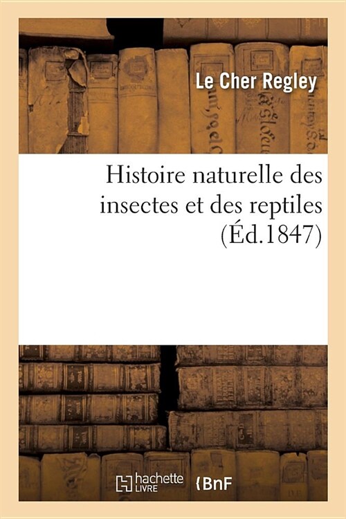 Histoire naturelle des insectes et des reptiles (Paperback)