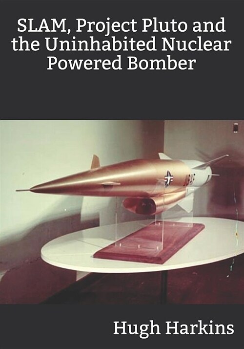 SLAM, Project Pluto and the Uninhabited Nuclear Bomber (Paperback)