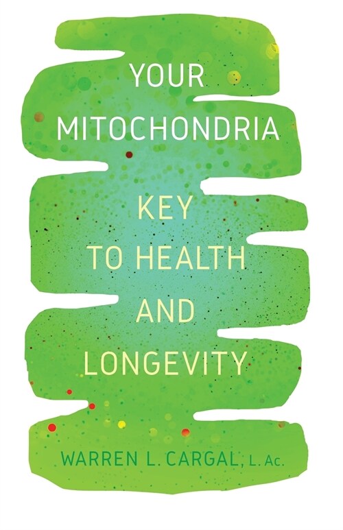 Your Mitochondria: Key to Health and Longevity (Paperback)