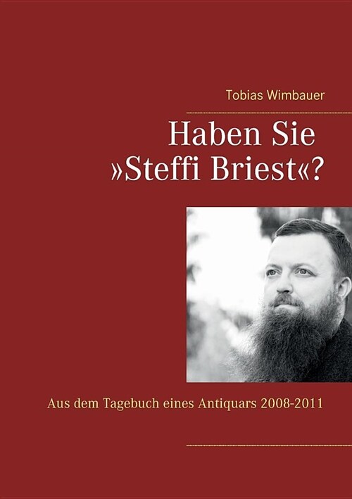 Haben Sie Steffi Briest?: Aus dem Tagebuch eines Antiquars 2008-2011 (Paperback)