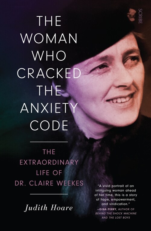 The Woman Who Cracked the Anxiety Code: The Extraordinary Life of Dr Claire Weekes (Paperback)