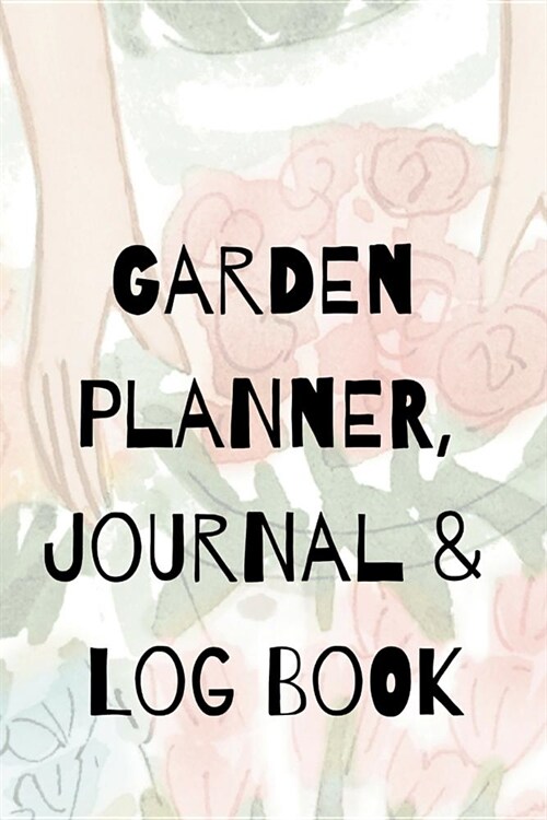 Garden Planner, Journal & Log Book: Mud & Dirt Play Diary For Gardeners: Vegetable & Flower Gardening Journal, Planner & Log Book for Gardening Lovers (Paperback)