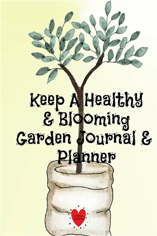 Keep A Healthy & Blooming Garden Journal & Planner: Spring, Summer, Autumn & Winter Gardening Journaling Book With Calendar, Schedule, Organizer & To (Paperback)