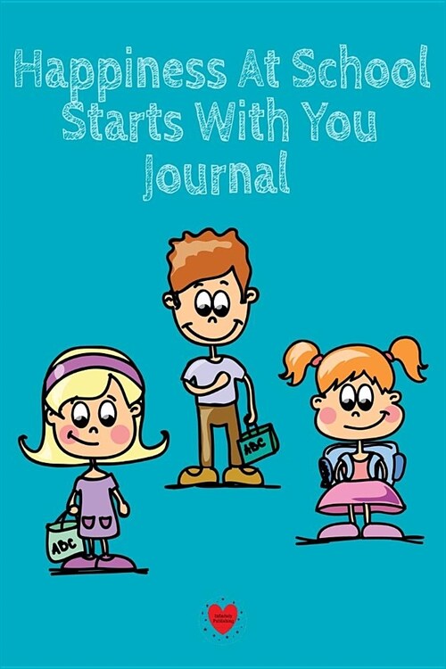Happiness At School Journal: Being Happy Begins With Me - Cute Daily Happiness Journal for Children - Journaling Activity Book for Kids - Large Not (Paperback)