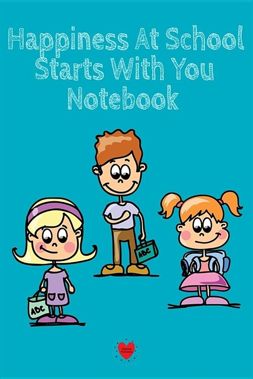 Happiness At School Notebook: Being Happy Begins With Me - Cute Daily Happiness Journal 1st, 2nd, 3rd & 4th Graders - Journaling Activity Book for S (Paperback)