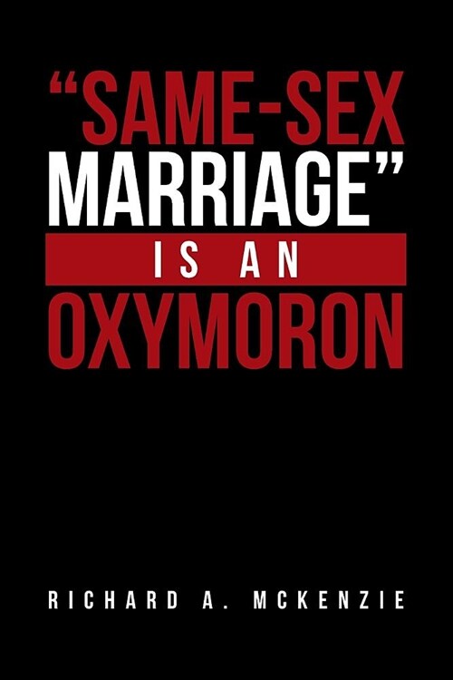 Same-Sex Marriage Is an Oxymoron (Paperback)