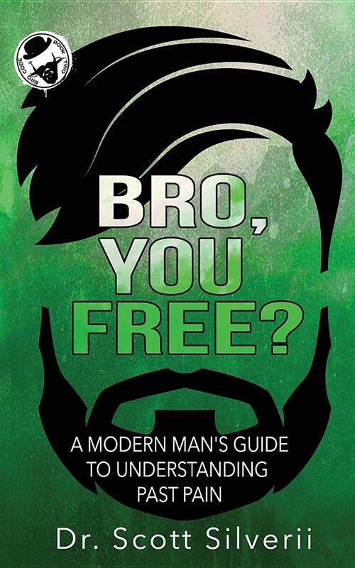 Bro, You Free?: A Modern Mans Guide to Understanding Past Pain (Part 1) (Paperback)