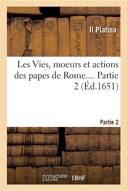 Les Vies, moeurs et actions des papes de Rome. Partie 2 (Paperback)