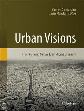 Urban Visions: From Planning Culture to Landscape Urbanism (Paperback, Softcover Repri)